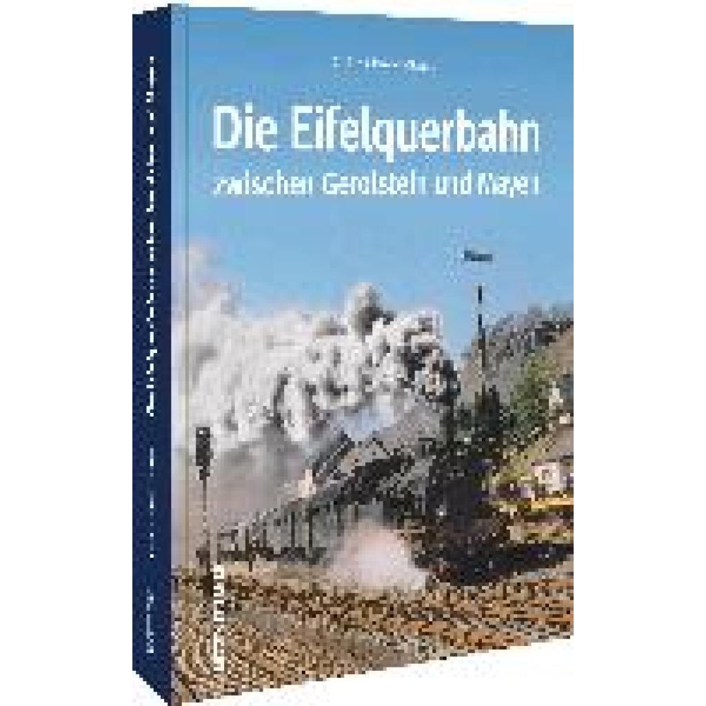 Kleine-Erfkamp, Stefan: Die Eifelquerbahn zwischen Gerolstein und Mayen