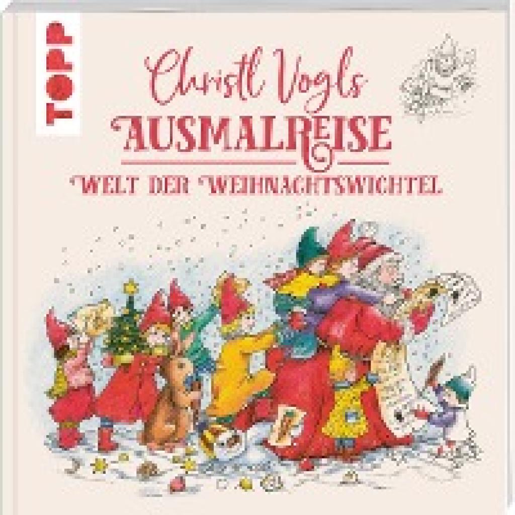 Vogl, Christl: Christl Vogls Ausmalreise - Welt der Weihnachtswichtel