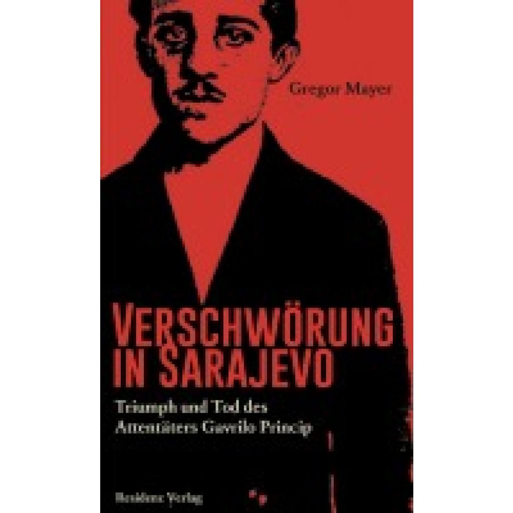 Mayer, Gregor: Verschwörung in Sarajevo