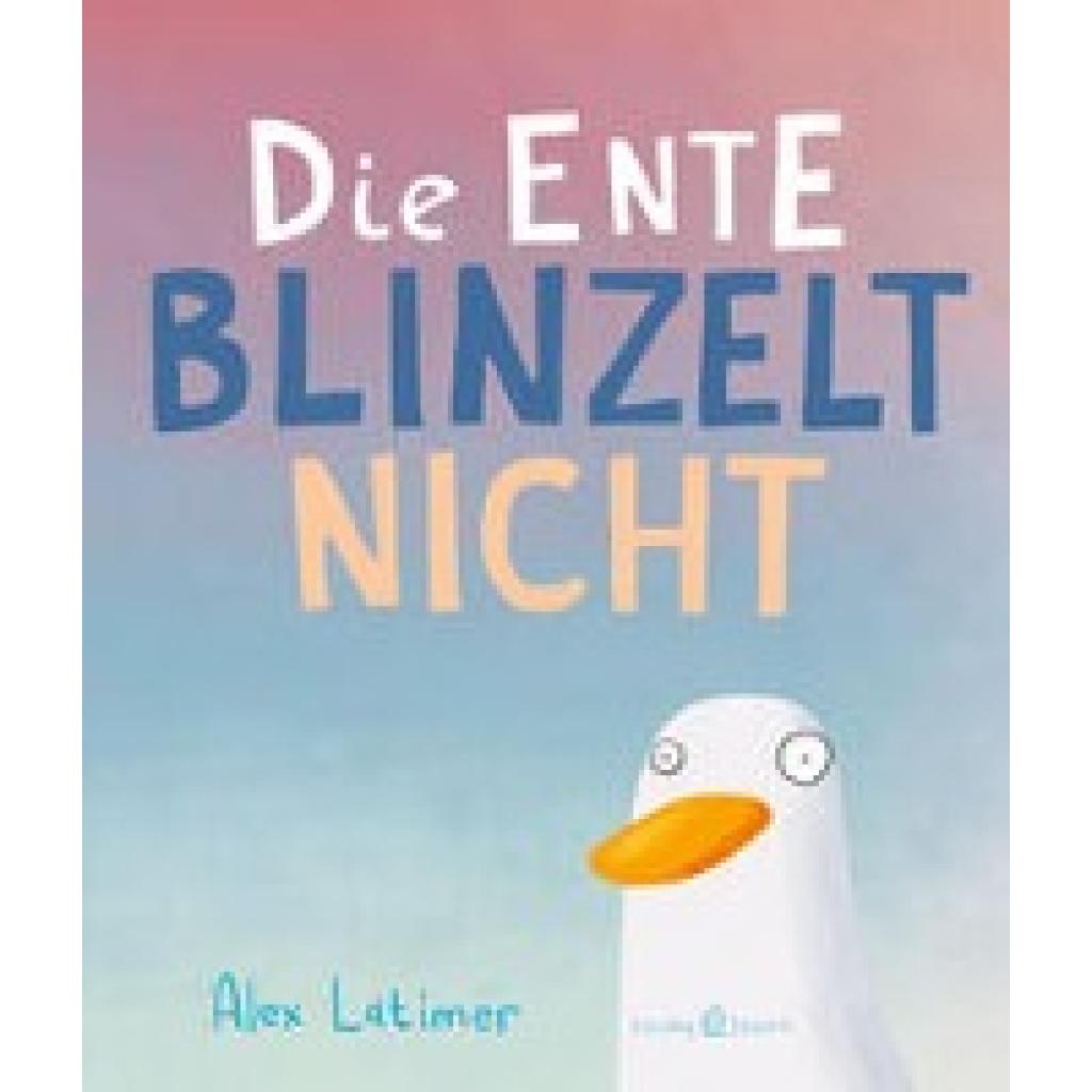 9783964281777 - Die Ente blinzelt nicht - Alex Latimer Gebunden