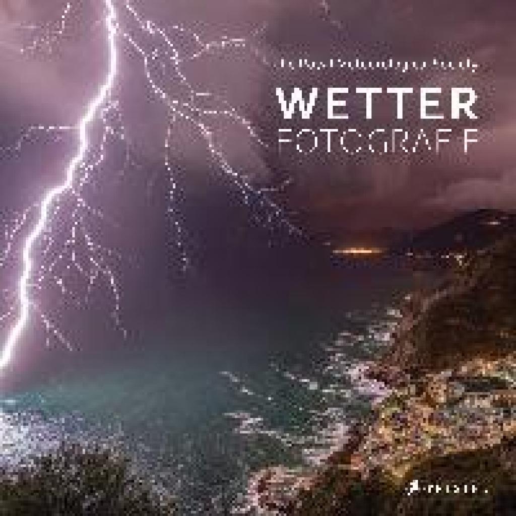 9783791387963 - Wetter-Fotografie Die besten Bilder extremer Phänomene Gebunden 9783791387963 - Wetter-Fotografie Die besten Bilder extremer Phänomene Gebunden