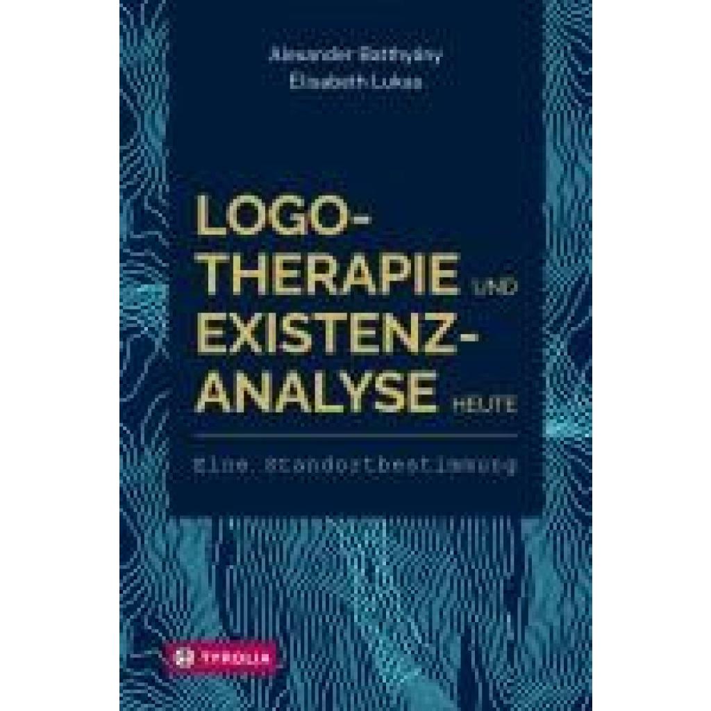 9783702238933 - Logotherapie und Existenzanalyse heute - Alexander Batthyány Elisabeth Lukas Kartoniert (TB)