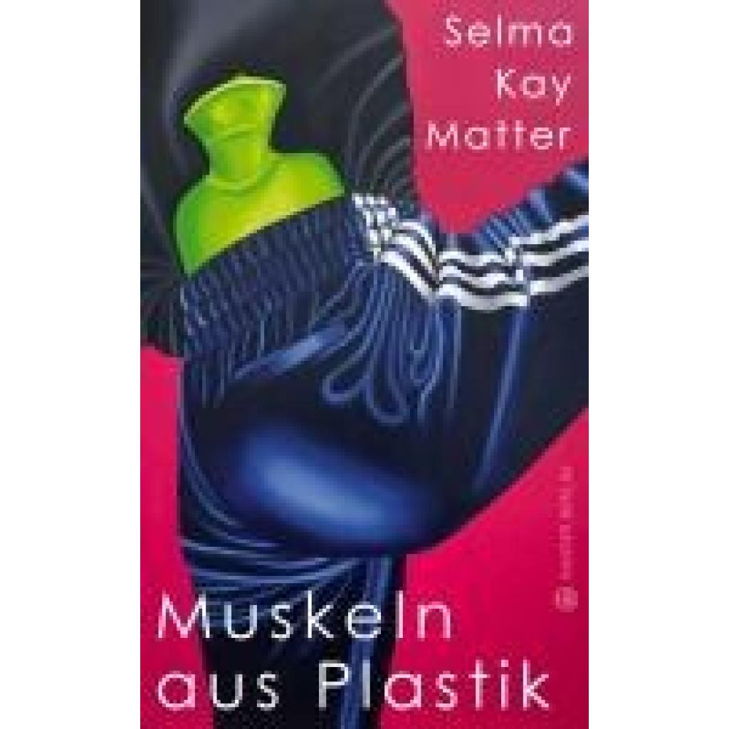 9783446280038 - Matter Selma Kay Muskeln aus Plastik