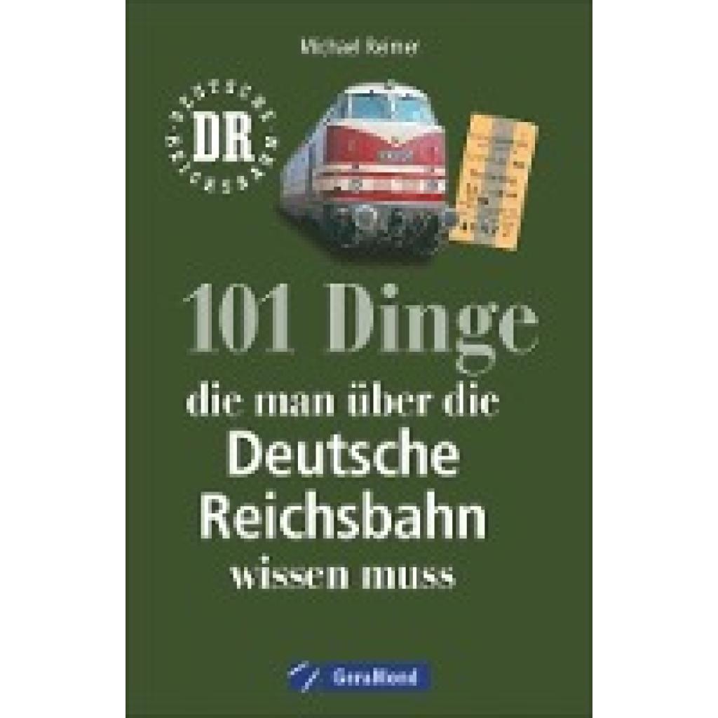 Reimer, Michael: 101 Dinge, die man über die Deutsche Reichsbahn wissen muss