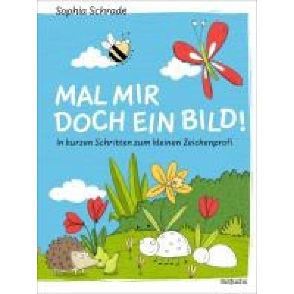 9783757101763 - Schrade Sophia Mal mir doch ein Bild! In kurzen Schritten zum kleinen Zeichenprofi