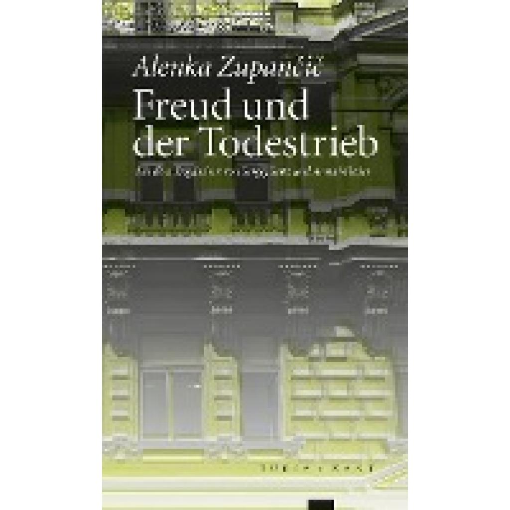 9783851328929 - Zupancic Alenka Freud und der Todestrieb 9783851328929 - Zupancic Alenka Freud und der Todestrieb