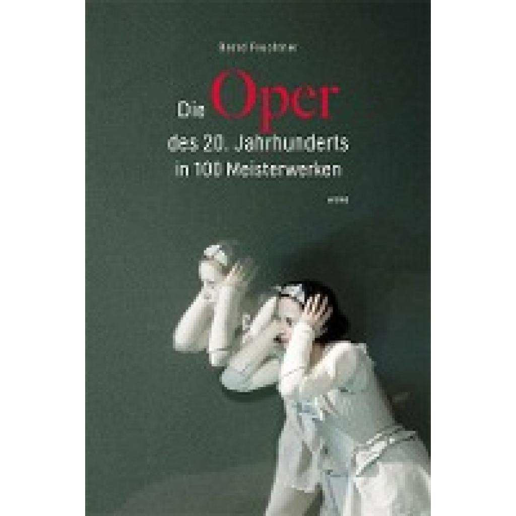 Feuchtner, Bernd: Die Oper des 20. Jahrhunderts in 100 Meisterwerken