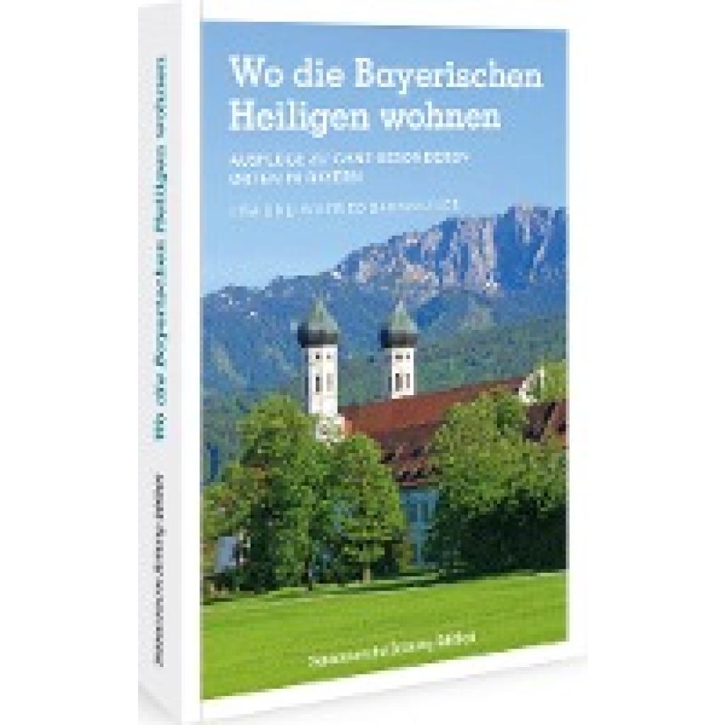 9783734322600 - Wo die Bayerischen Heiligen wohnen - Wilfried und Lisa Bahnmüller Kartoniert (TB)