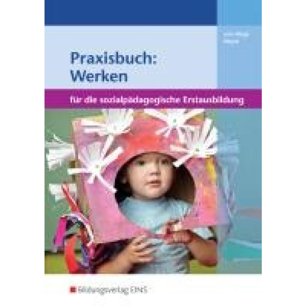 Wege, Brigitte vom: Praxisbuch: Werken in der sozialpädagogischen Erstausbildung