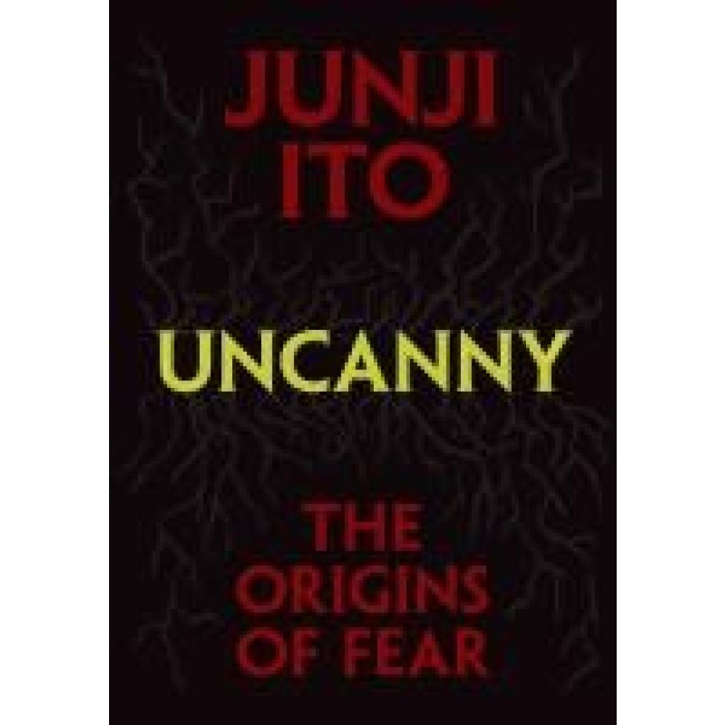 Ito, Junji: Uncanny: The Origins of Fear
