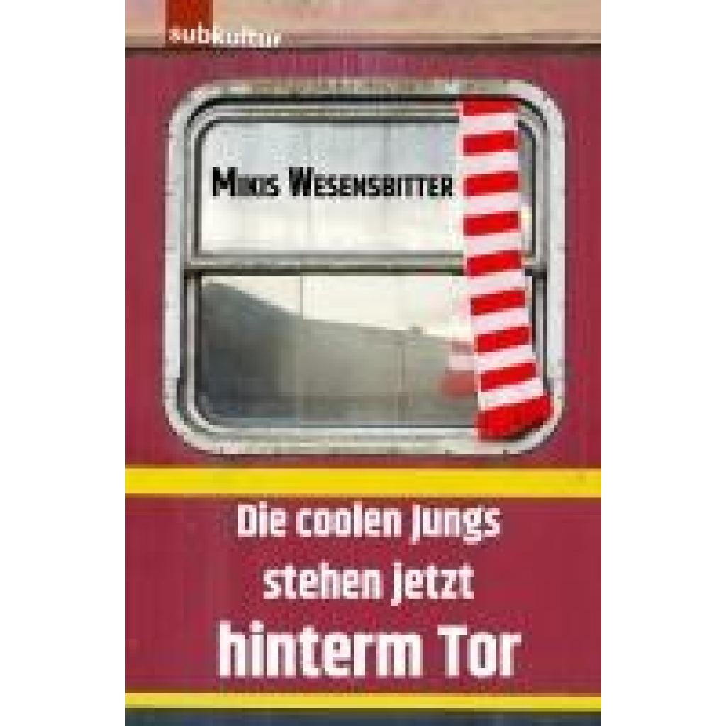 9783948949365 - Die coolen Jungs stehen jetzt hinterm Tor - Mikis Wesensbitter Kartoniert (TB) 9783948949365 - Die coolen Jungs stehen jetzt hinterm Tor - Mikis Wesensbitter Kartoniert (TB)