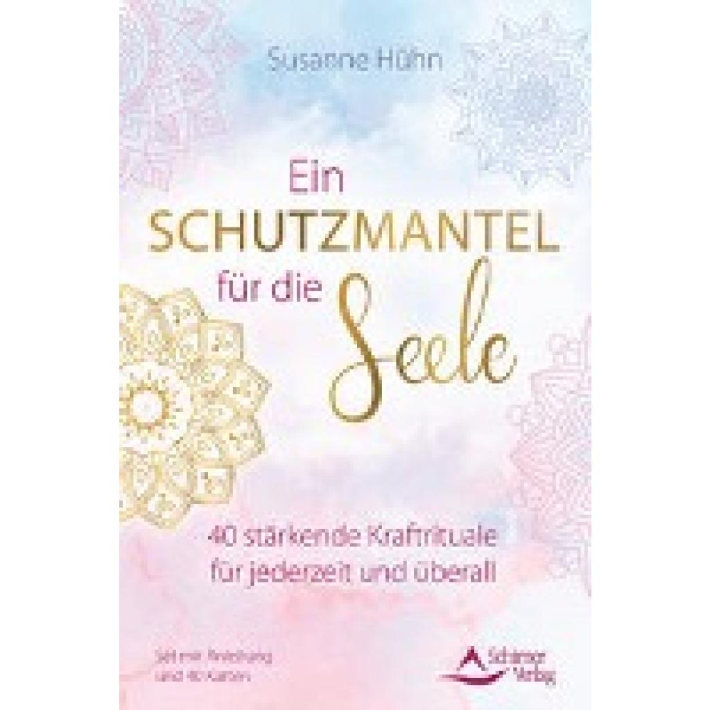 Hühn, Susanne: Ein Schutzmantel für die Seele - 40 stärkende Kraftrituale für jederzeit und überall