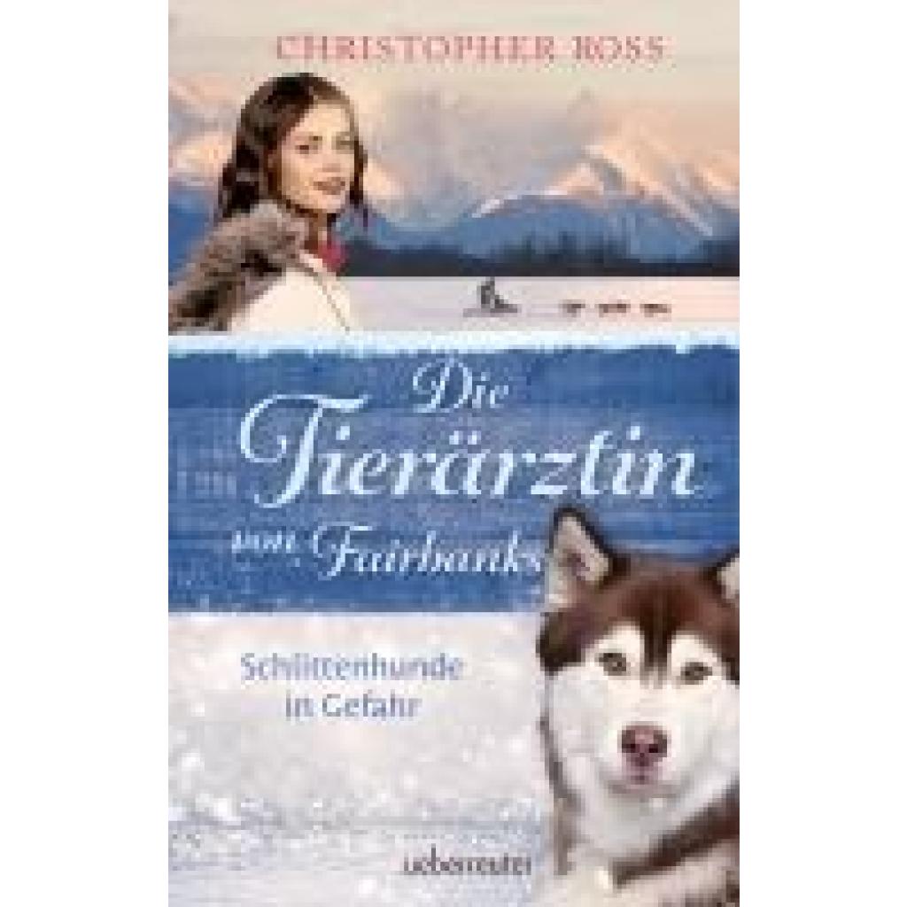 9783764171391 - Die Tierärztin von Fairbanks - Schlittenhunde in Gefahr (Die Tierärztin von Fairbanks Bd 2) - Christopher Ross Gebunden 9783764171391 - Die Tierärztin von Fairbanks - Schlittenhunde in Gefahr (Die Tierärztin von Fairbanks Bd 2) - Christopher Ross Gebunden