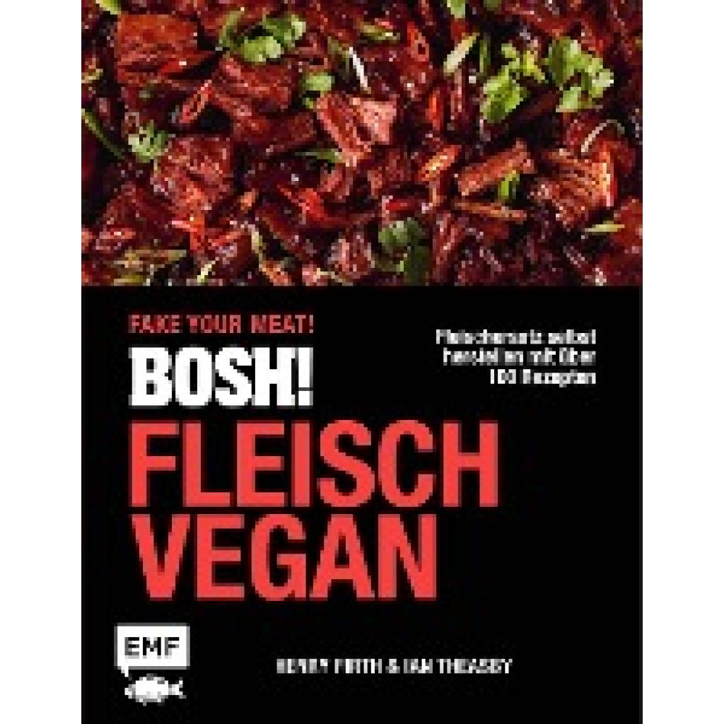 Theasby, Ian: BOSH! Fleisch vegan - Fake your Meat!