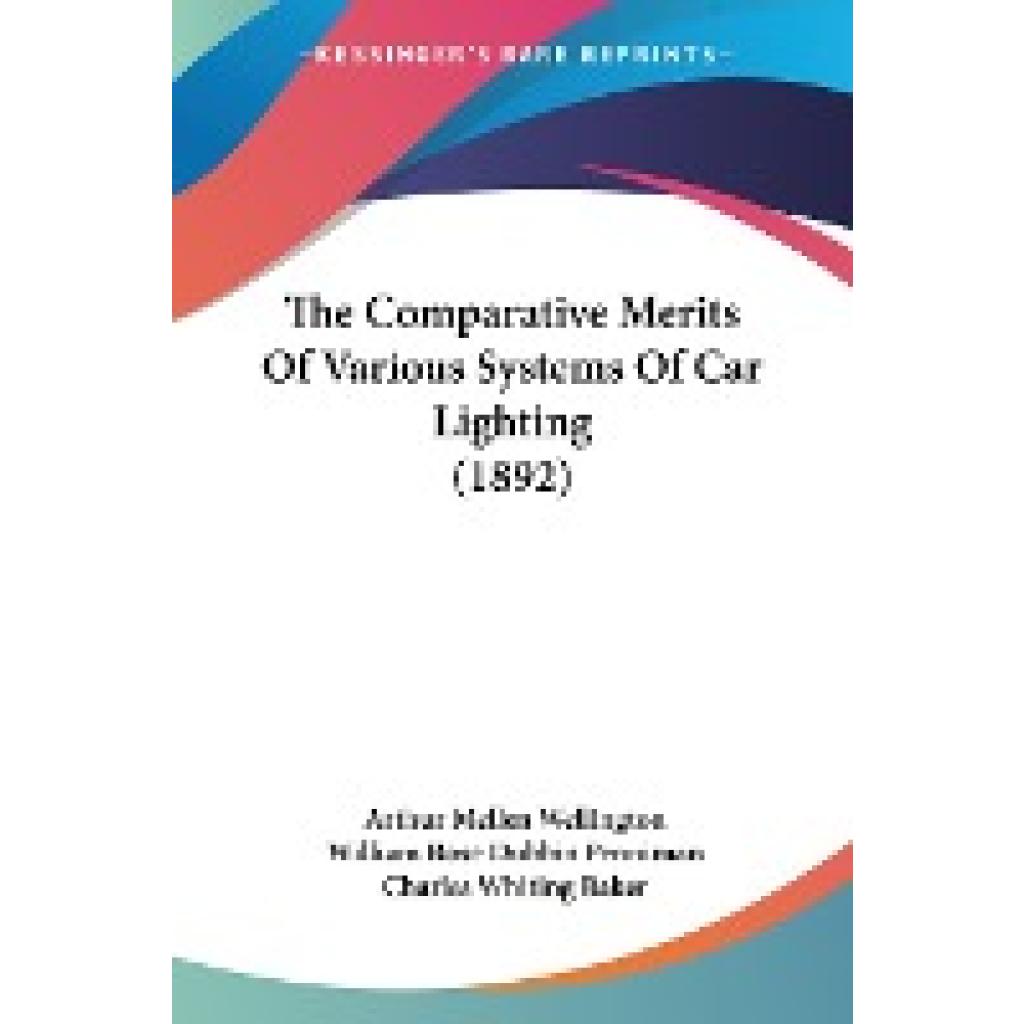 Wellington, Arthur Mellen: The Comparative Merits Of Various Systems Of Car Lighting (1892)