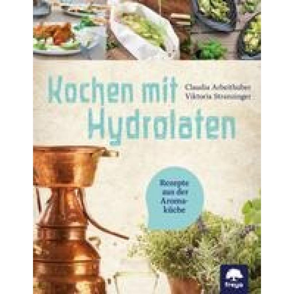 Arbeithuber, Claudia: Kochen mit Hydrolaten