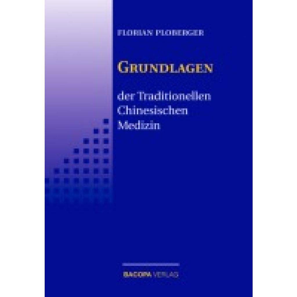 9783901618413 - Die Grundlagen der Traditionellen Chinesischen Medizin - Florian Ploberger Gebunden