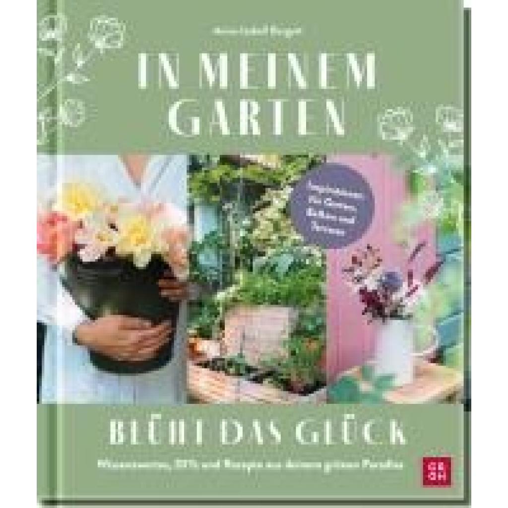 9783848502325 - Geschenke für Naturliebhaber und Gartenfreunde In meinem Garten blüht das Glück - Anna-Isabell Bergert Gebunden 9783848502325 - Geschenke für Naturliebhaber und Gartenfreunde In meinem Garten blüht das Glück - Anna-Isabell Bergert Gebunden
