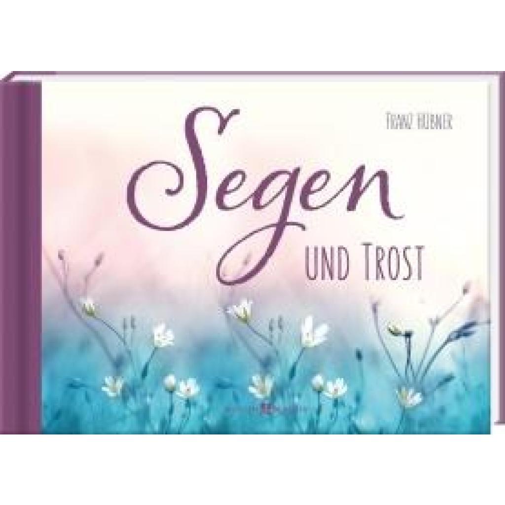 9783766637062 - Hübner Franz Segen und Trost 9783766637062 - Hübner Franz Segen und Trost