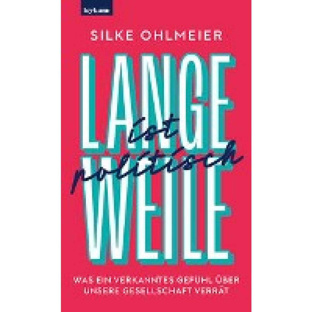 Ohlmeier, Silke: Langeweile ist politisch. Was ein verkanntes Gefühl über unsere Gesellschaft verrät