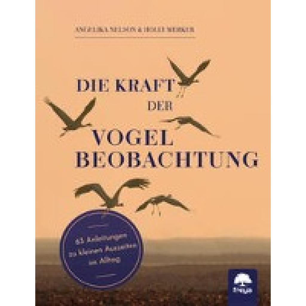 9783990254677 - Die Kraft der Vogelbeobachtung - Angelika Nelson Holly Merker Kartoniert (TB)