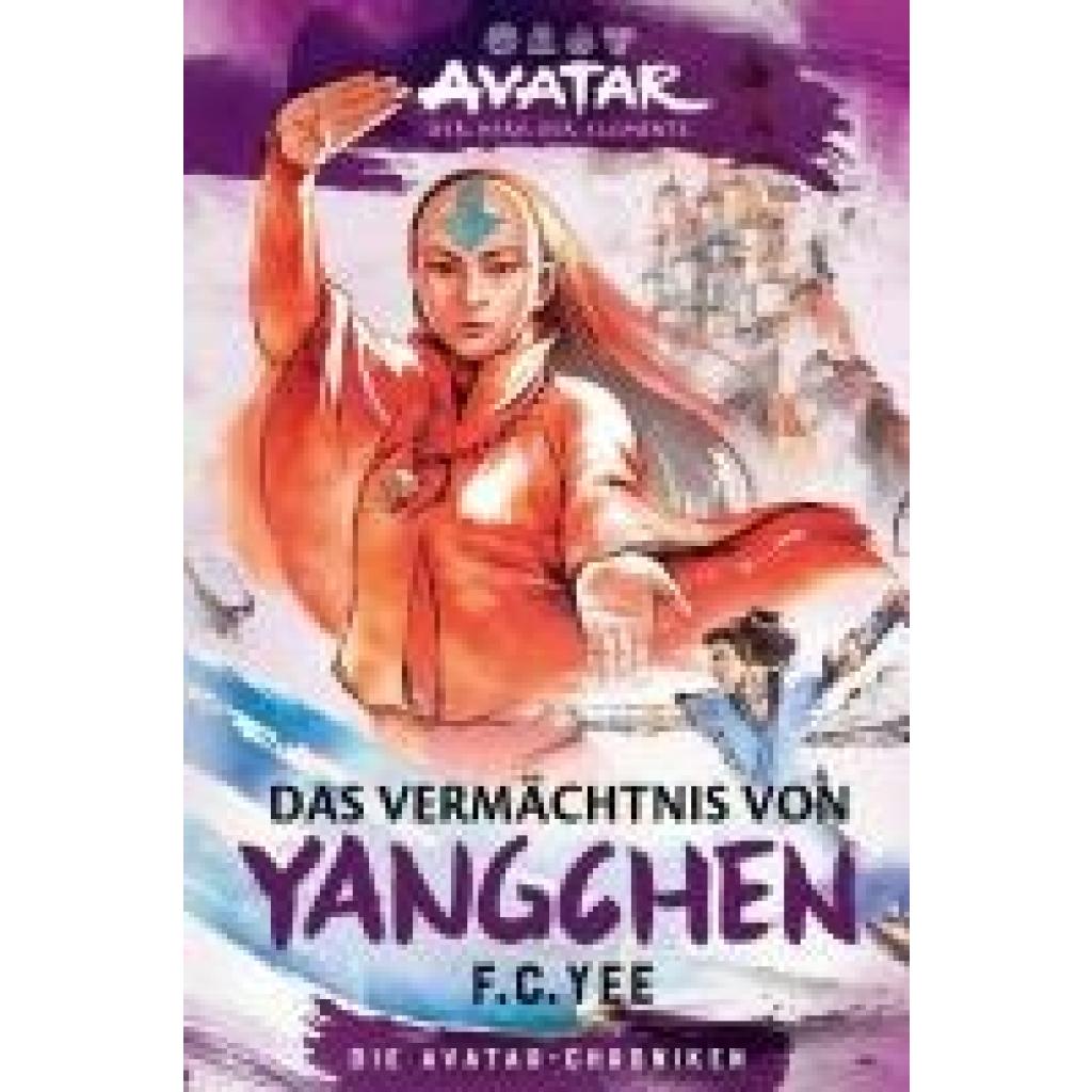 9783986664633 - Yee F C Avatar - Der Herr der Elemente Das Vermächtnis von Yangchen (Die Avatar-Chroniken 4)