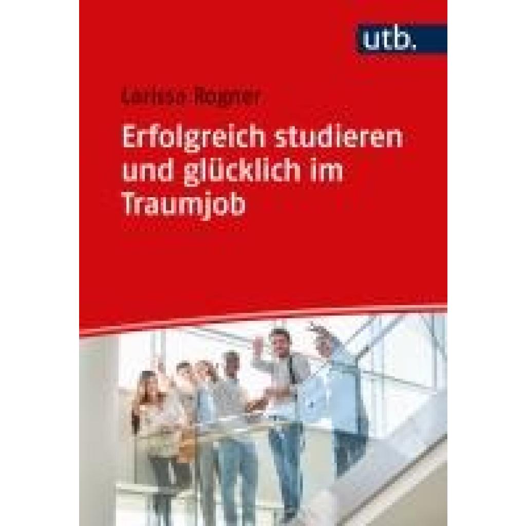 9783825262617 - Rogner Larissa Erfolgreich studieren und glücklich im Traumjob