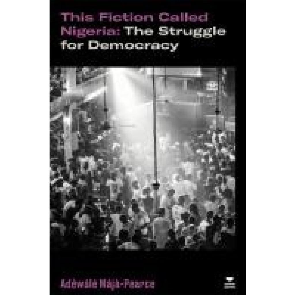 9781804291801 - Maja-Pearce Adewale This Fiction Called Nigeria The Struggle for Democracy 9781804291801 - Maja-Pearce Adewale This Fiction Called Nigeria The Struggle for Democracy