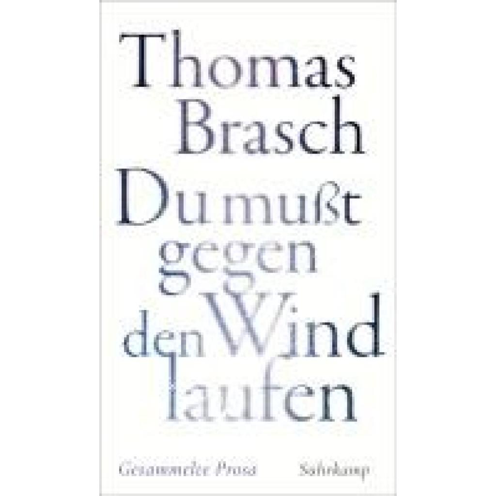 Brasch, Thomas: 'Du mußt gegen den Wind laufen'