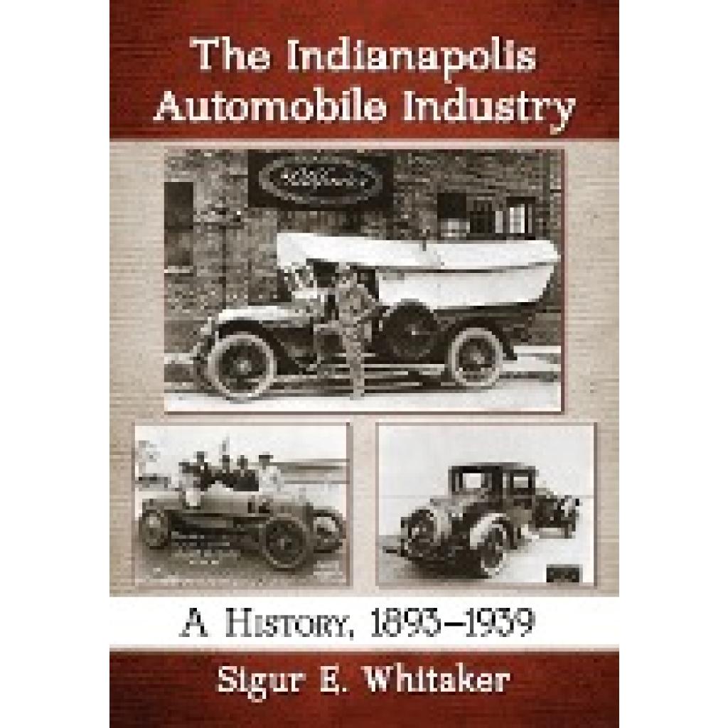 Whitaker, Sigur E.: The Indianapolis Automobile Industry