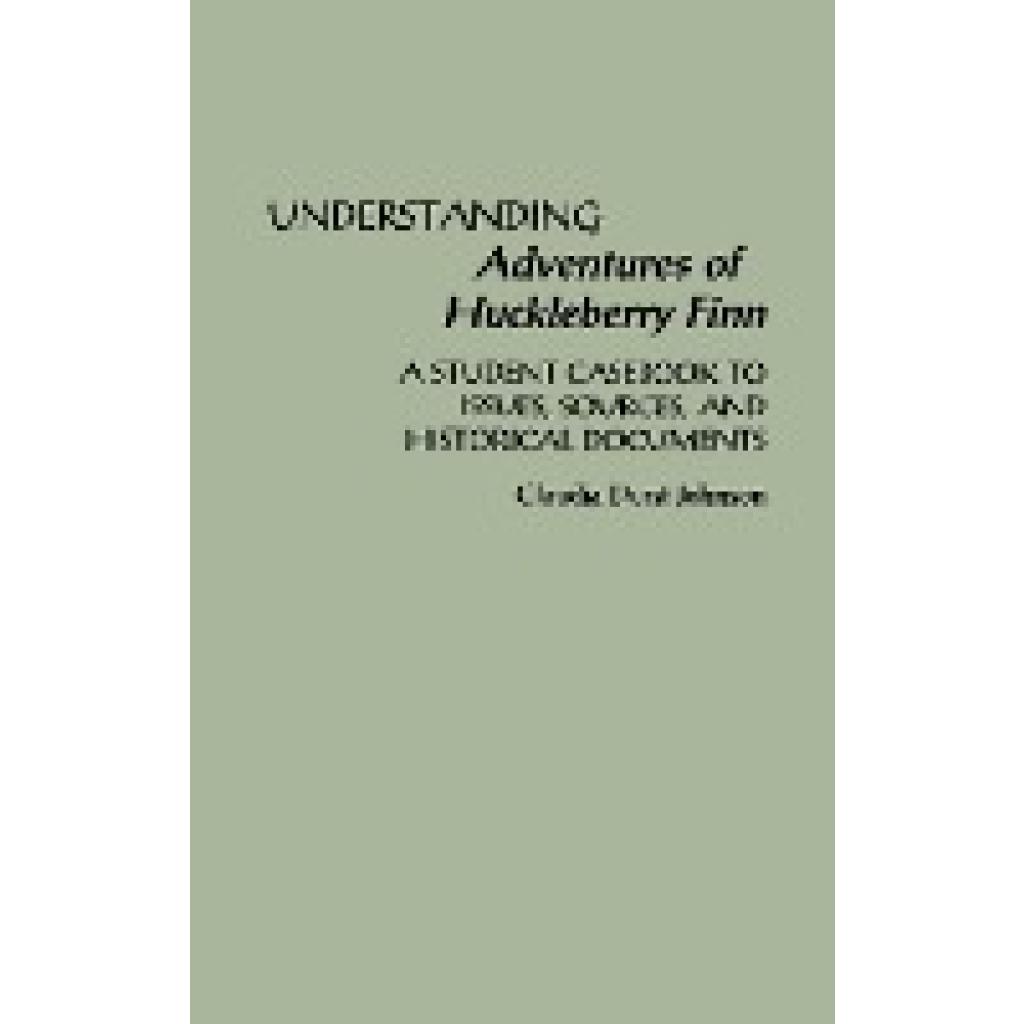 Johnson, Claudia Durst: Understanding Adventures of Huckleberry Finn