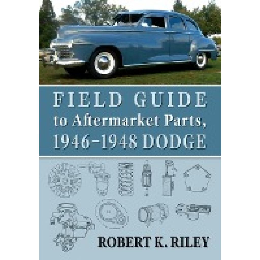 Riley, Robert K.: Field Guide to Aftermarket Parts, 1946-1948 Dodge