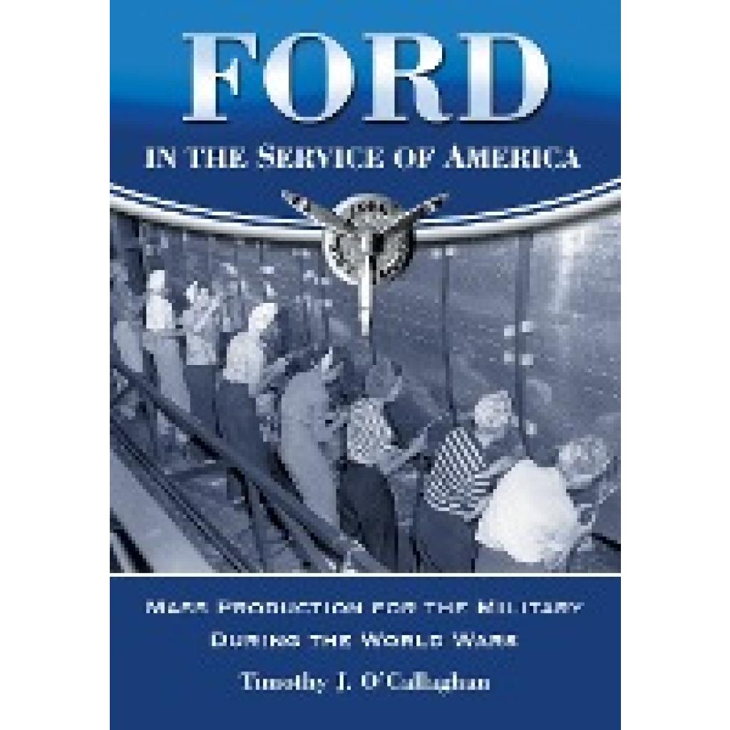 O'Callaghan, Timothy J.: Ford in the Service of America