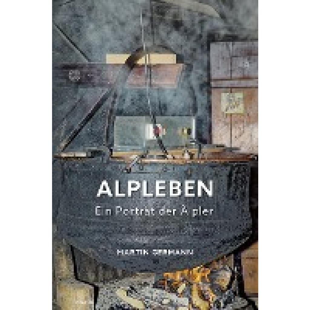 9783991317074 - Alpleben - Ein Porträt der Älpler - Martin Germann Gebunden