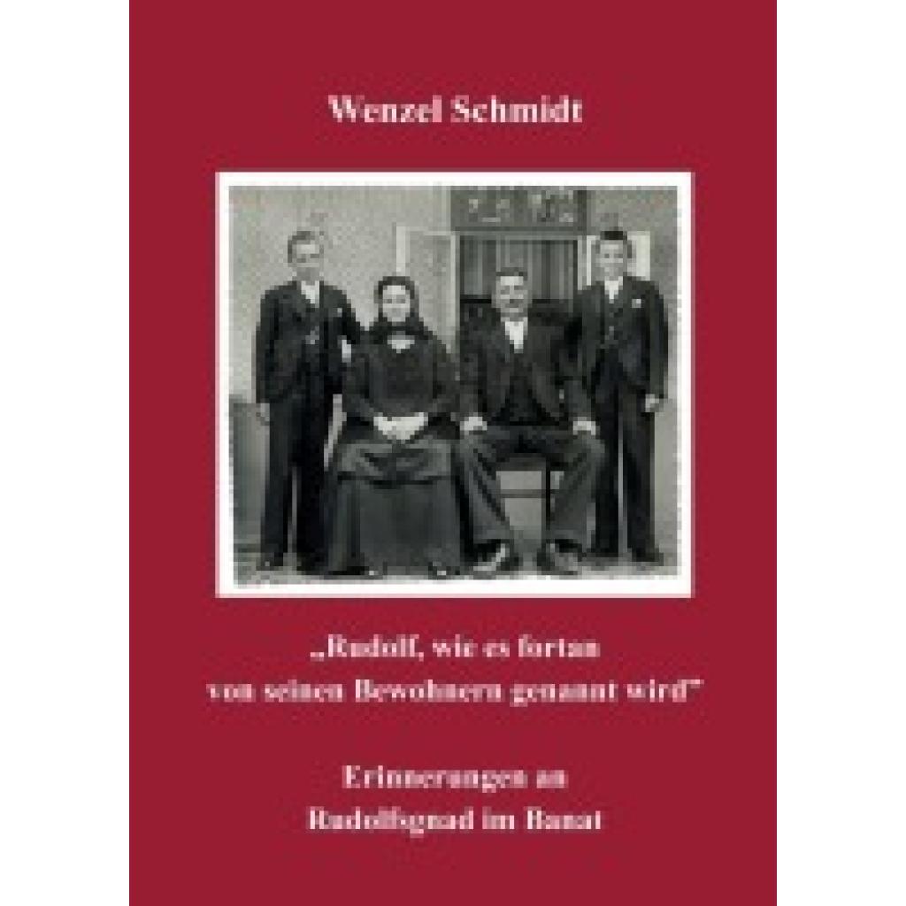 9783990932360 - Rudolf wie es fortan von seinen Bewohnern genannt wird - Erinnerungen an Rudolfsgnad im Banat - Wenzel Schmidt Kartoniert (TB) 9783990932360 - Rudolf wie es fortan von seinen Bewohnern genannt wird - Erinnerungen an Rudolfsgnad im Banat - Wenzel Schmidt Kartoniert (TB)