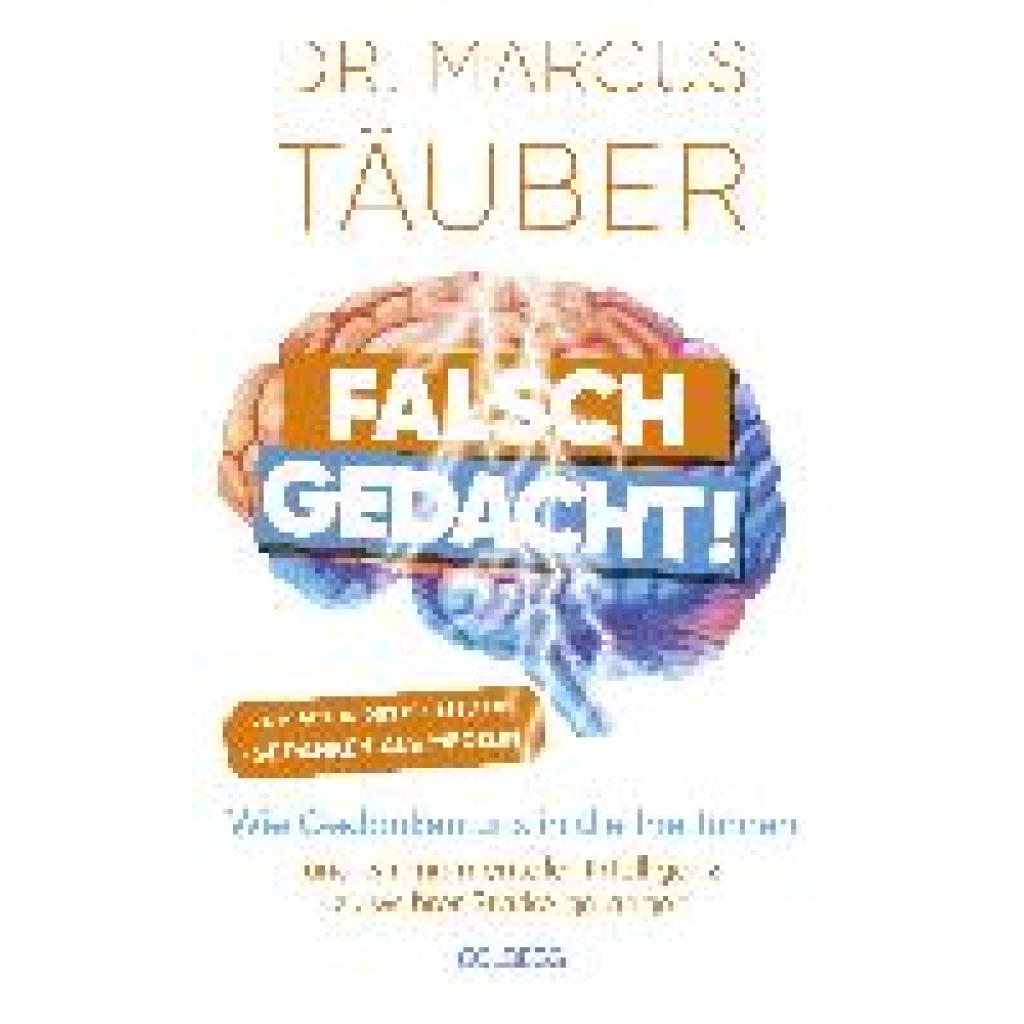 9783990602089 - Falsch gedacht Wie Gedanken uns in die Irre führen - und wir mit mentaler Intelligenz zu wahrer Stärke gelangen Mentaltraining mit der Erfolgsformel des renommierten Neurobiologen! - Marcus Täuber Gebunden