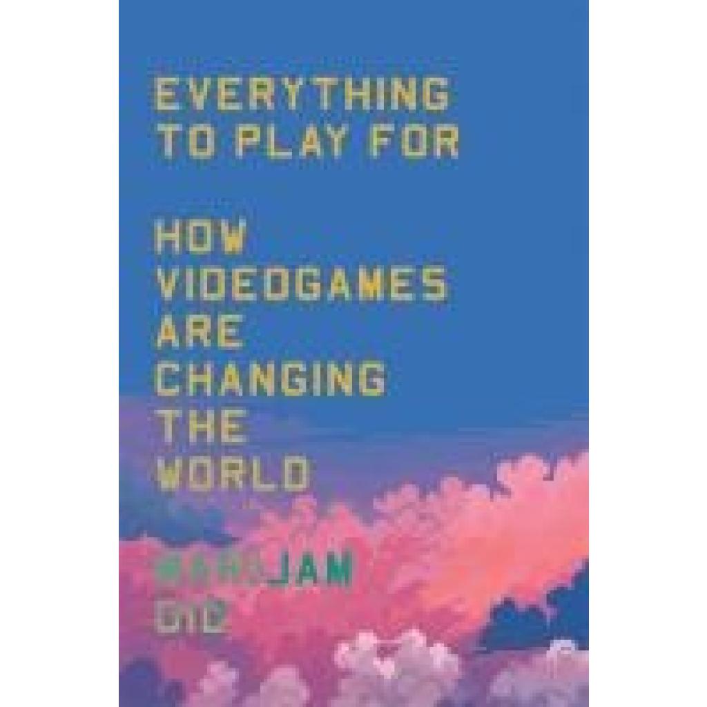 Did, Marijam: Everything to Play For: How Video Games Are Changing the World