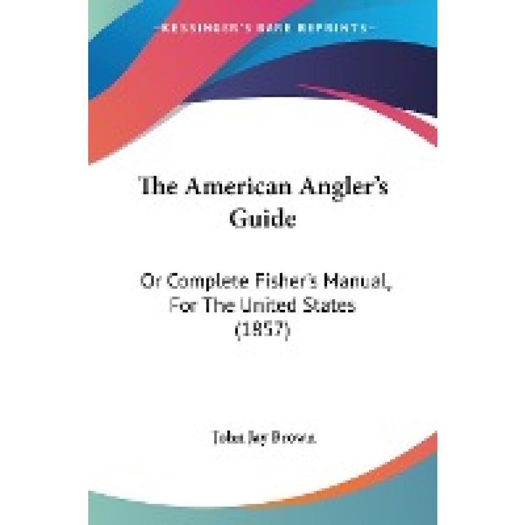 Brown, John Jay: The American Angler's Guide