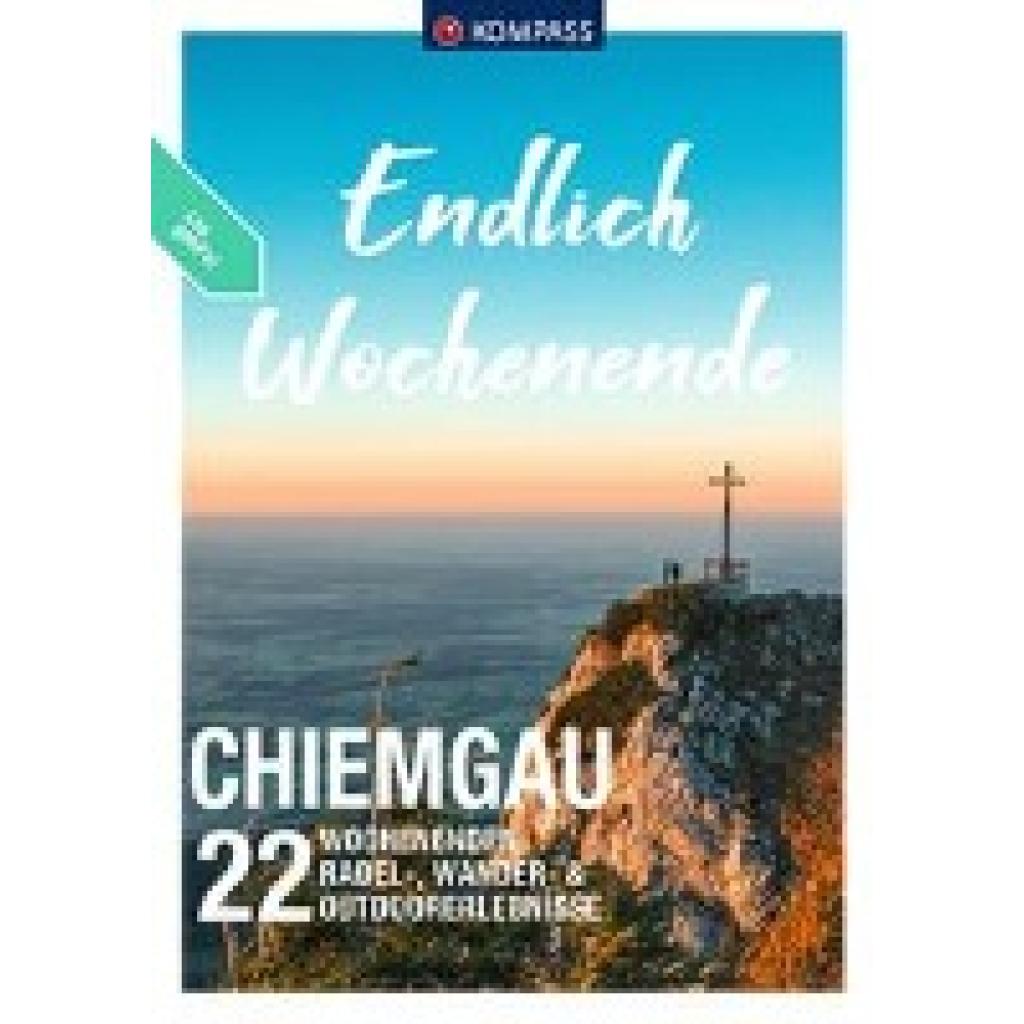 Friedrich, Andreas: KOMPASS Endlich Wochenende - Chiemgau