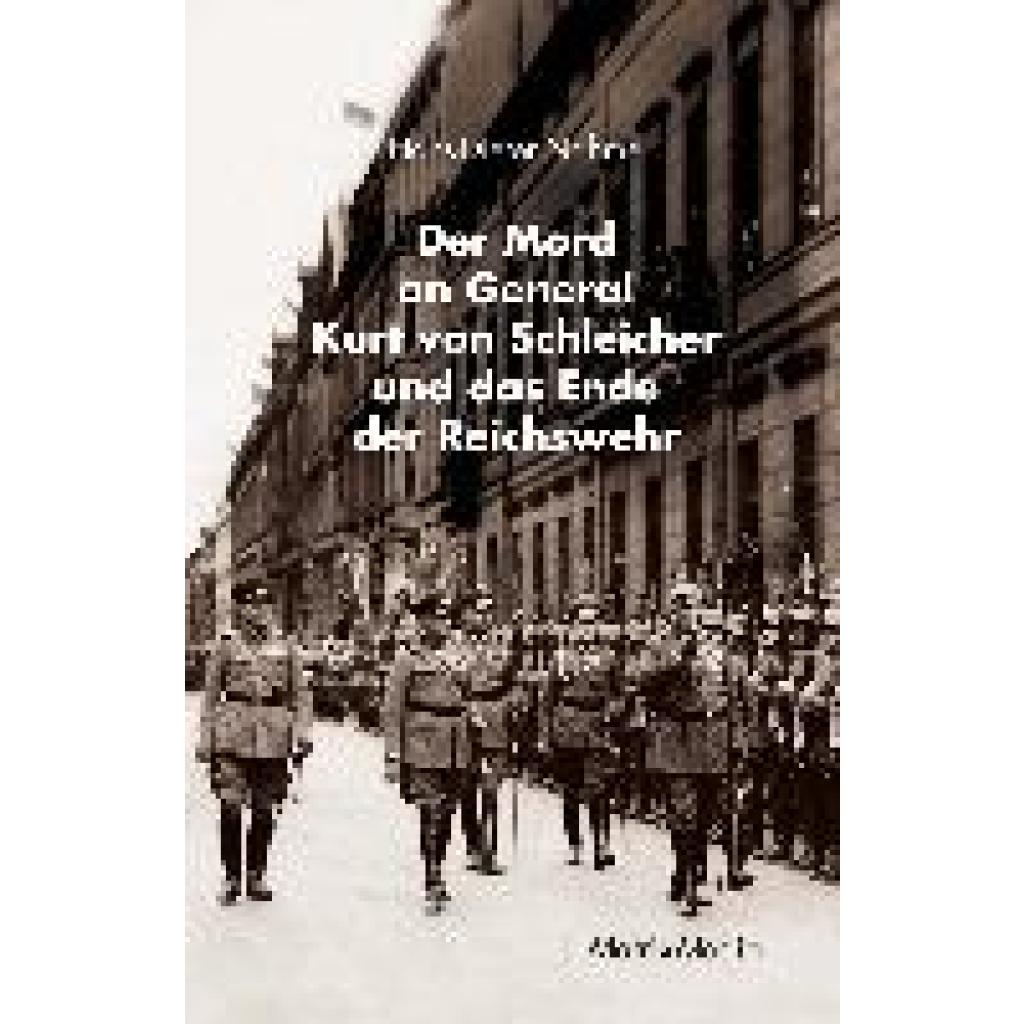 9783946891239 - Der Mord an General Kurt von Schleicher und das Ende der Reichswehr - Hans-Dieter Nahme Gebunden