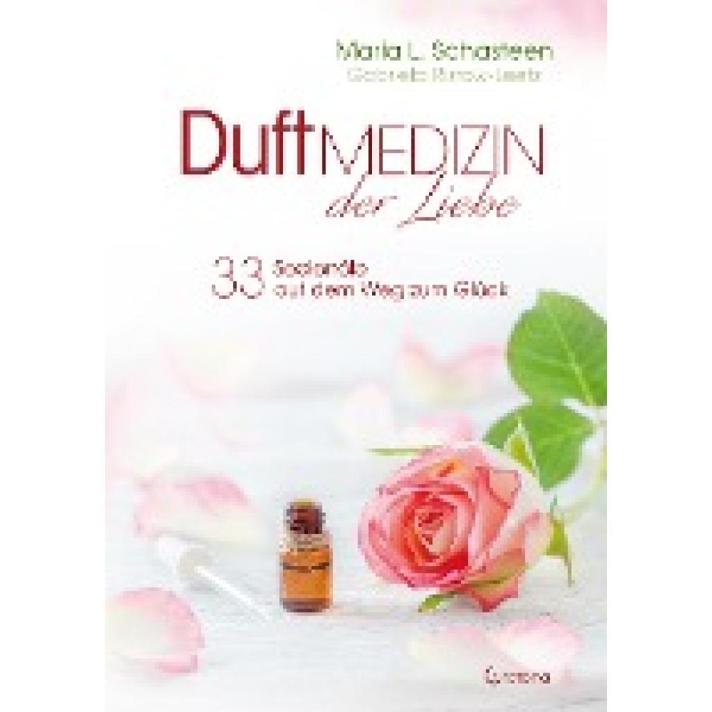 9783861912163 - Duftmedizin der Liebe - 33 Seelenöle auf dem Weg zum Glück - Maria L Schasteen Gebunden 9783861912163 - Duftmedizin der Liebe - 33 Seelenöle auf dem Weg zum Glück - Maria L Schasteen Gebunden