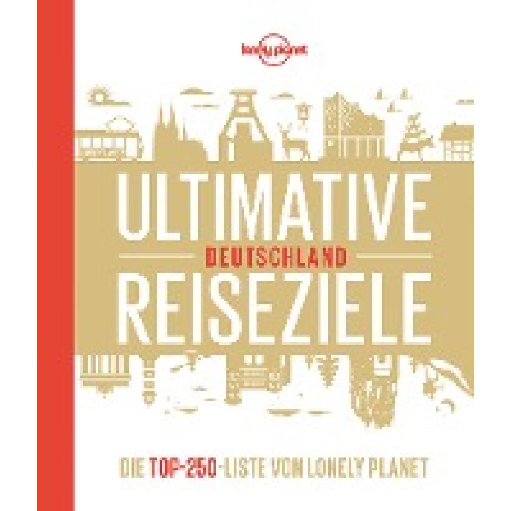 9783829736732 - LONELY PLANET Bildband Ultimative Reiseziele Deutschland - Andrea Schulte-Peevers Jens Bey Corinna Melville Ingrid Schumacher Gabriele Tröger Johanna Trommer Gebunden