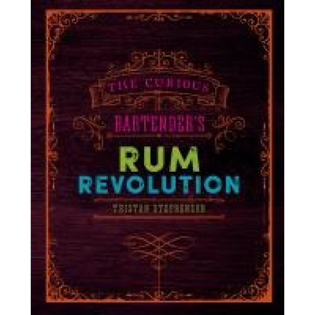 9781849758239 - The Curious Bartender The Curious Bartenders Rum Revolution - Tristan Stephenson Gebunden 9781849758239 - The Curious Bartender The Curious Bartenders Rum Revolution - Tristan Stephenson Gebunden