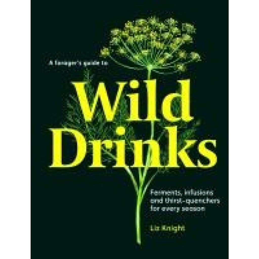 9781837760138 - Knight Liz A Foragers Guide to Wild Drinks