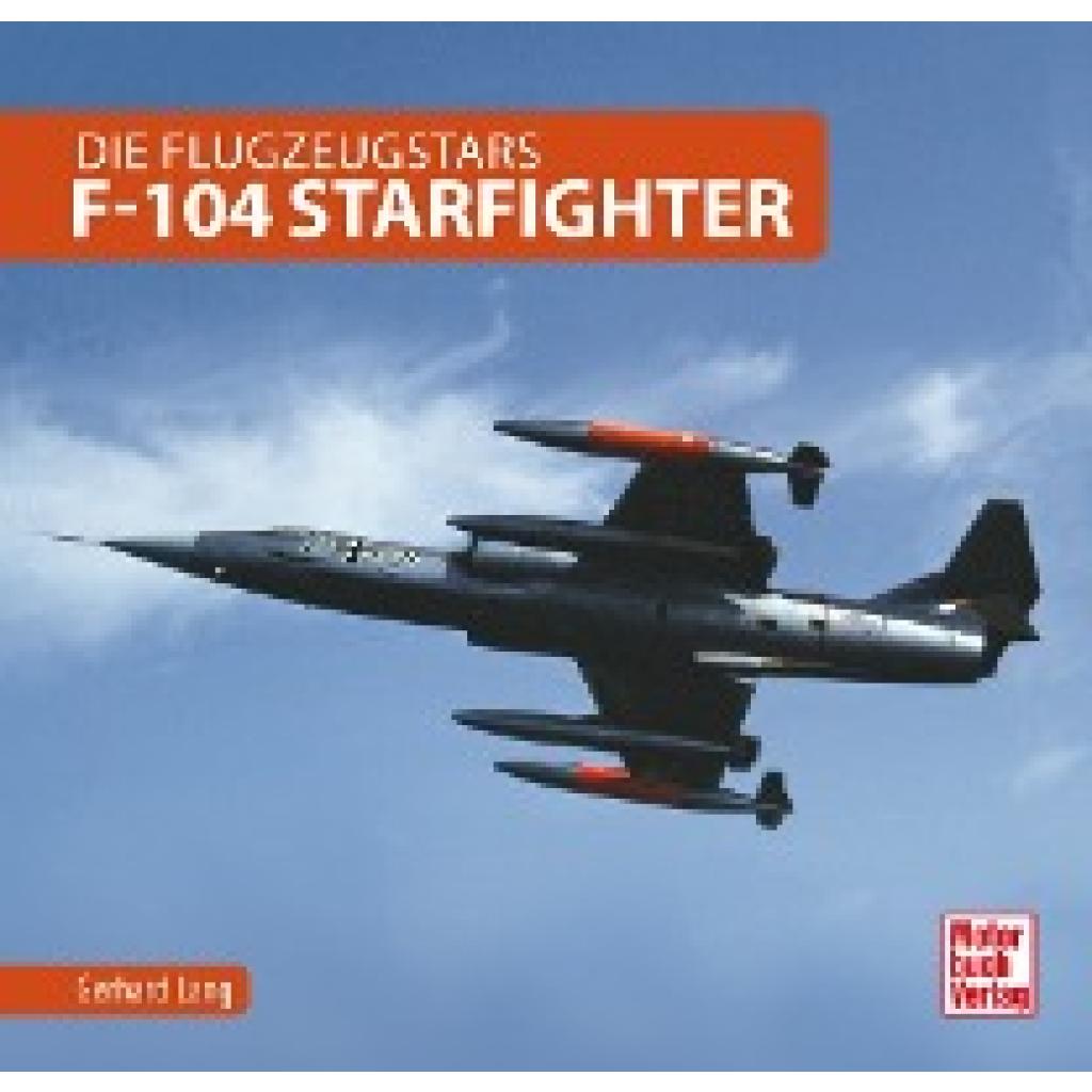 9783613042285 - F-104 Starfighter - Gerhard Lang Kartoniert (TB) 9783613042285 - F-104 Starfighter - Gerhard Lang Kartoniert (TB)
