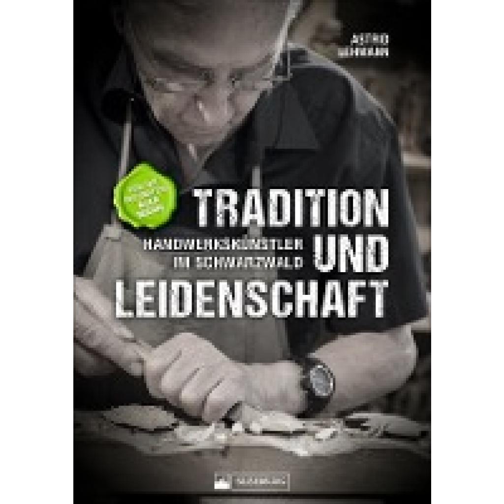 Lehmann, Astrid: Tradition und Leidenschaft - Handwerkskünstler im Schwarzwald