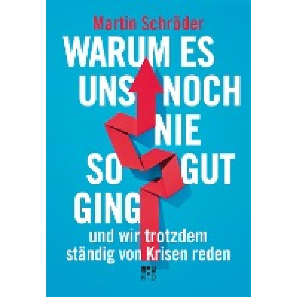 9783710900587 - Warum es uns noch nie so gut ging und wir trotzdem ständig von Krisen reden - Martin Schröder Gebunden