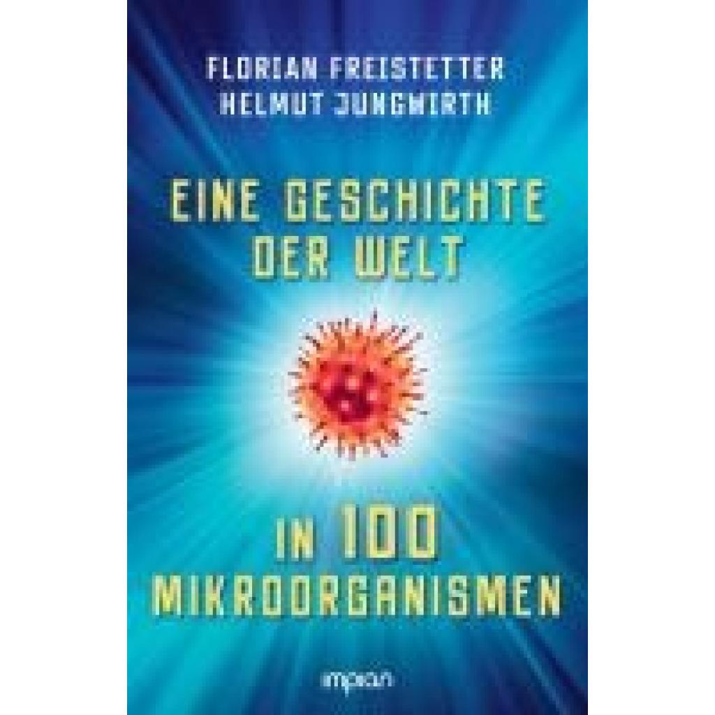 9783962691691 - Freistetter Florian Eine Geschichte der Welt in 100 Mikroorganismen 9783962691691 - Freistetter Florian Eine Geschichte der Welt in 100 Mikroorganismen