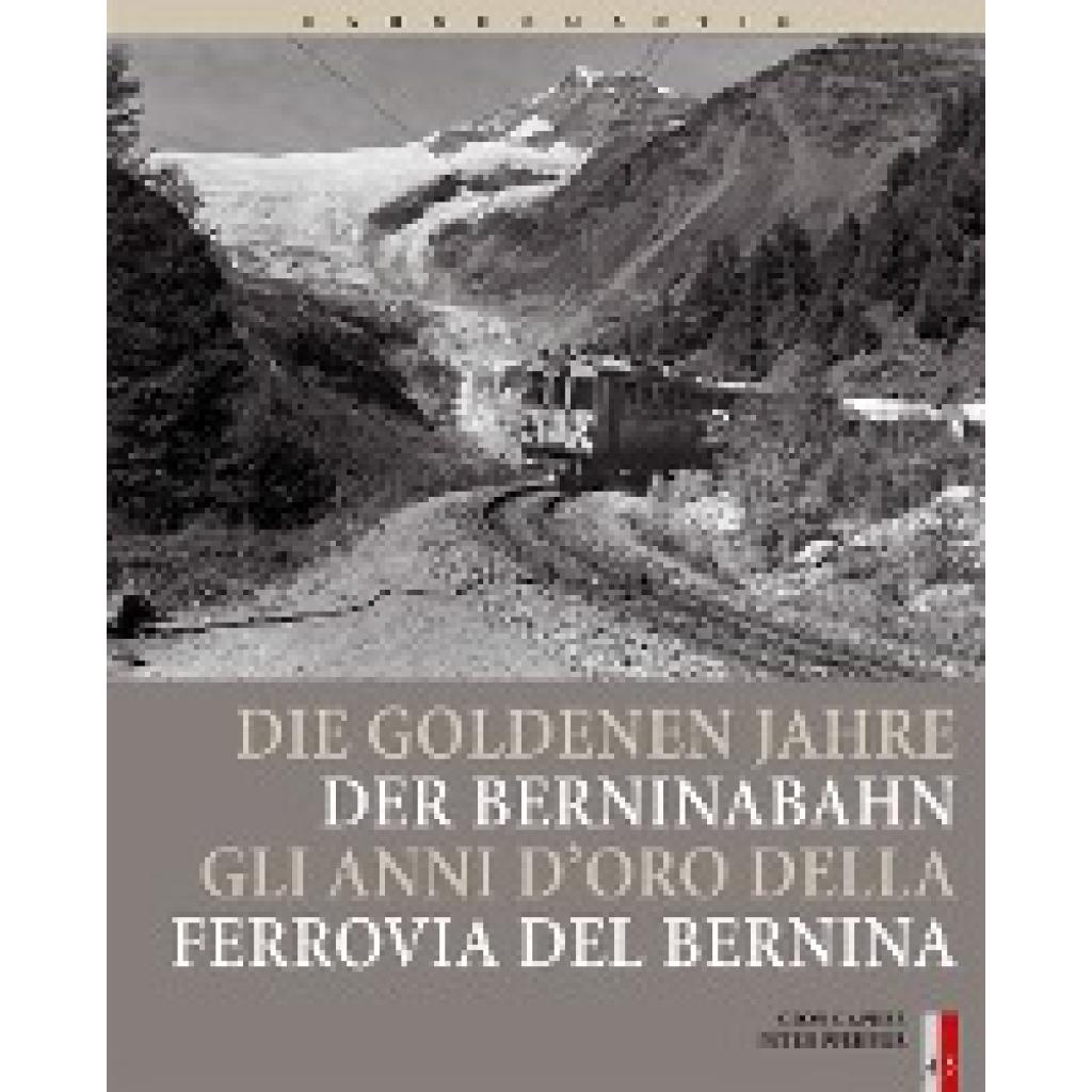 9783905111484 - Bahnromantik   Die goldenen Jahre der Berninabahn Gli anni d oro della Ferrovia del Bernina Gebunden