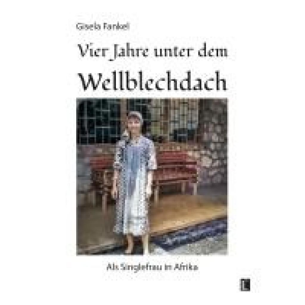 Fankel, Gisela: Vier Jahre unter dem Wellblechdach